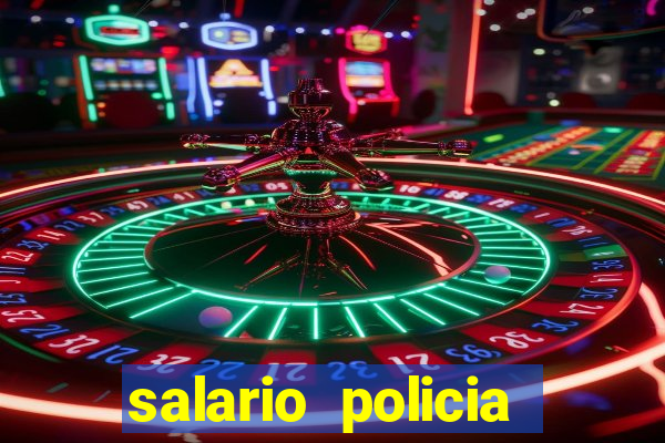 salario policia civil da bahia